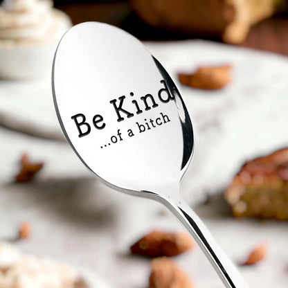 Be Kind...Of A Bi♥ch - Engraved Stainless Steel Spoon