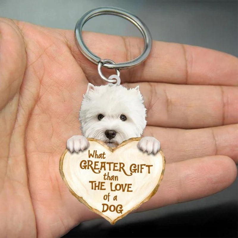 West Highland Dog What Greater Gift Than The Love Of A Dog Acrylic Keychain GG005