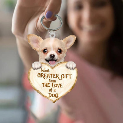 Chihuahua What Greater Gift Than The Love Of A Dog Acrylic Keychain GG010