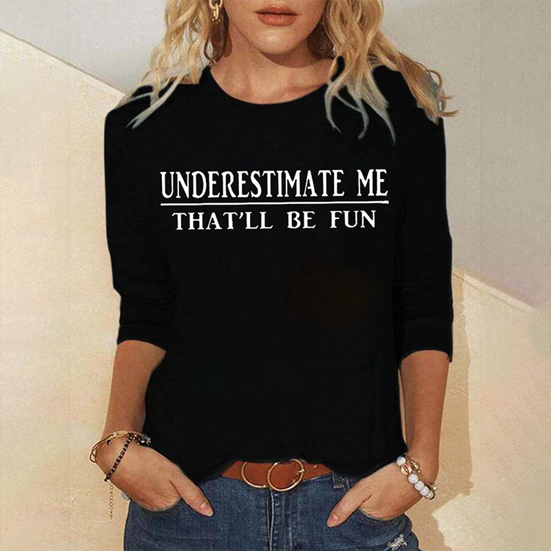 Underestimate Me That'll Be Fun Long Sleeve Top
