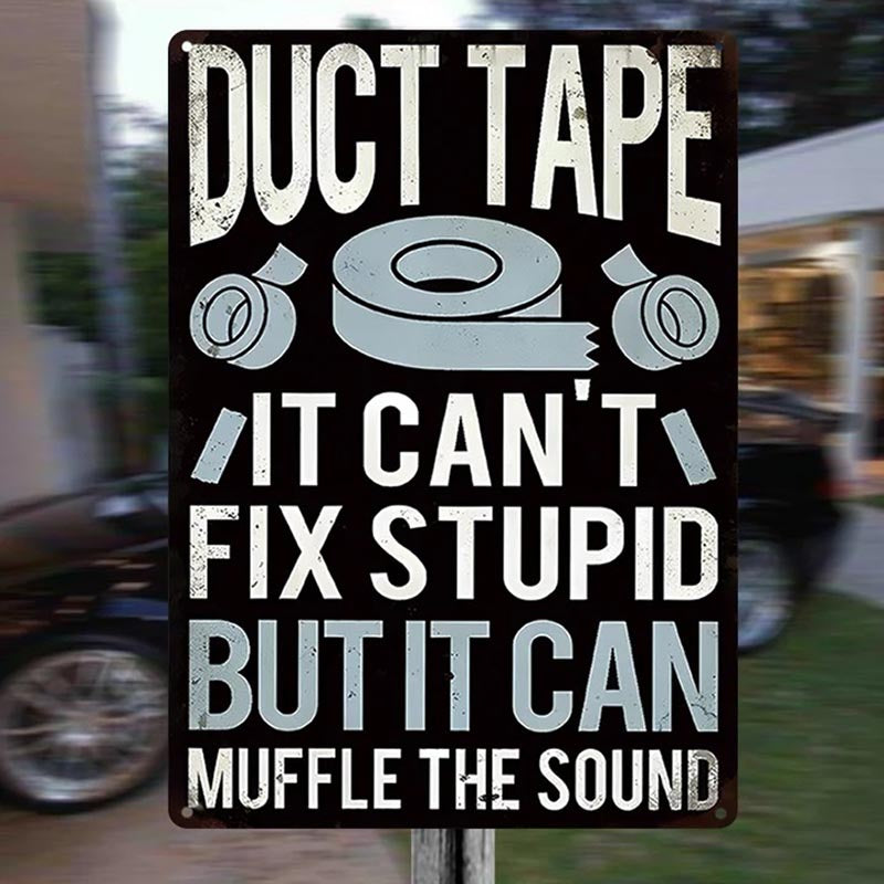 Funny Sarcastic Metal Sign Duct Tape It Can't Fix Stupid But It Can Muffle The Sound Vintage Decor