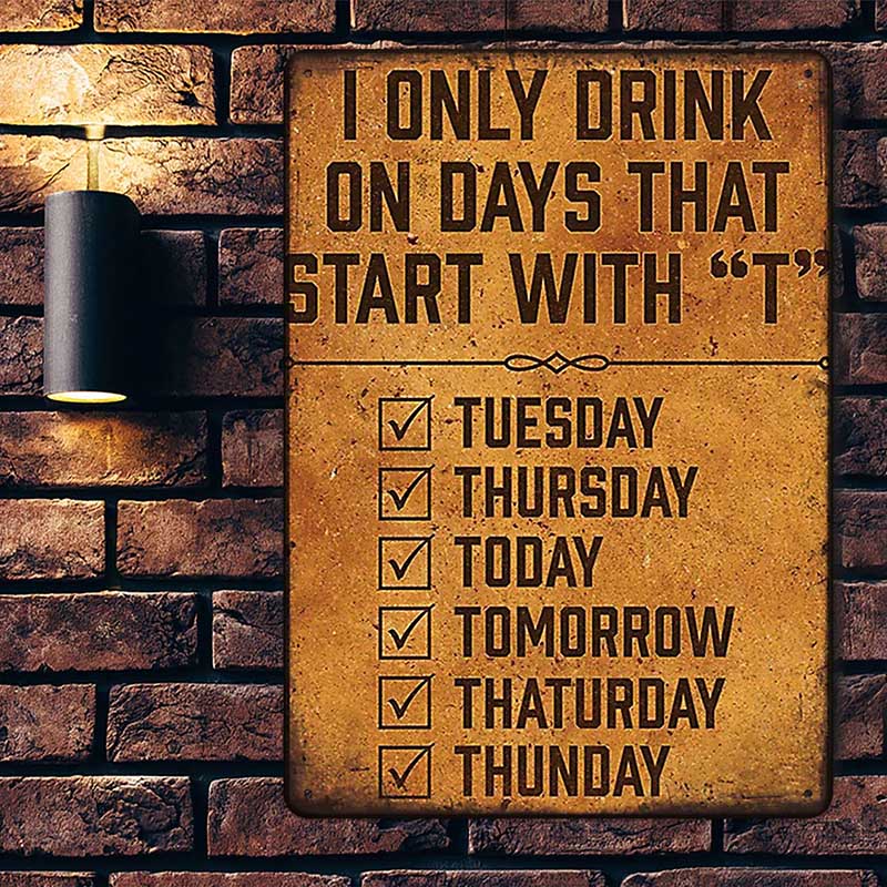 Metal Sign Funny Beer Signs For Mall Pub Garage Man Cave Diner Home - I Only Drink On Days That Start With T