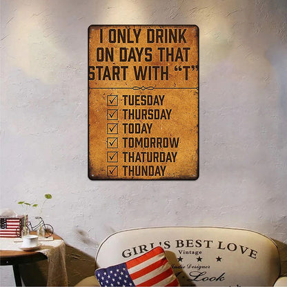 Metal Sign Funny Beer Signs For Mall Pub Garage Man Cave Diner Home - I Only Drink On Days That Start With T
