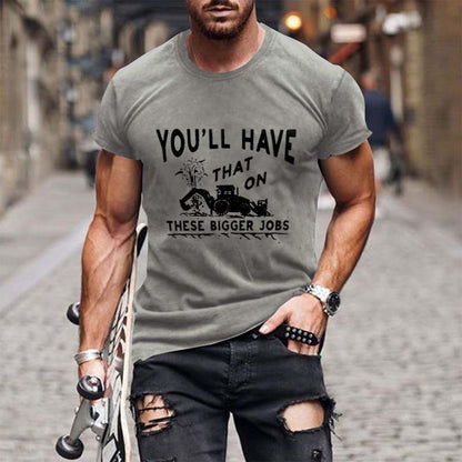 "You'll Have That On These Bigger Jobs" Crew Neck T-Shirt