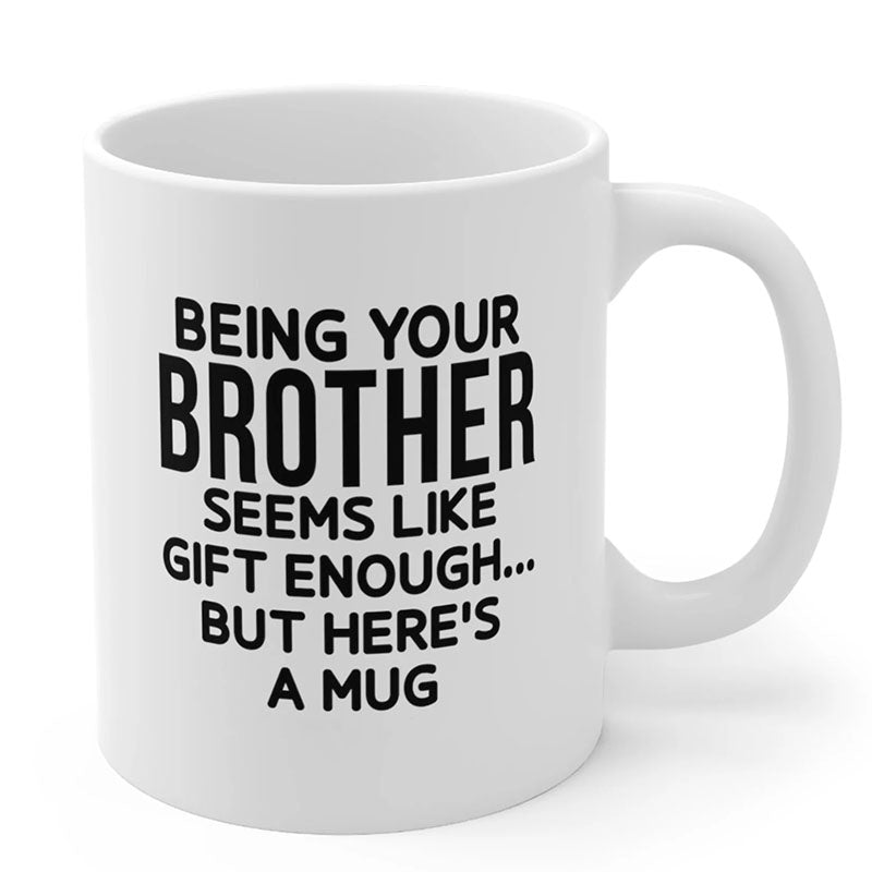 Being Your Brother - Funny Ceramic Coffee Mug
