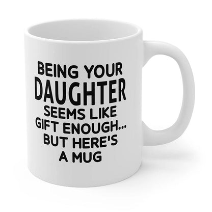 Being Your Daughter - Funny Ceramic Coffee Mug