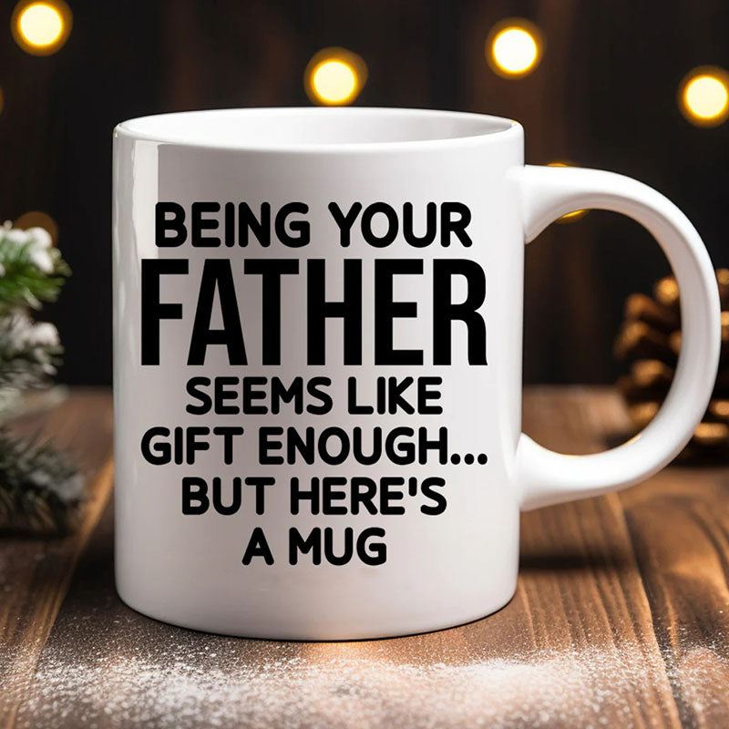 Being Your Father - Funny Ceramic Coffee Mug