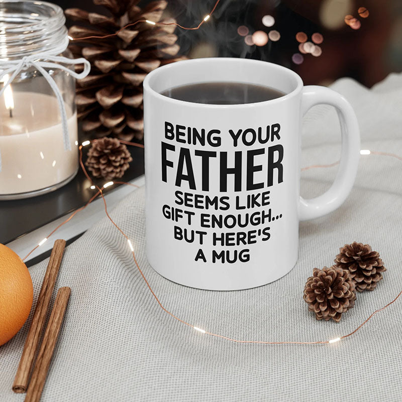 Being Your Father - Funny Ceramic Coffee Mug